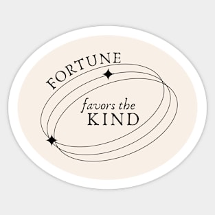 Fortune Favors The Kind Sticker